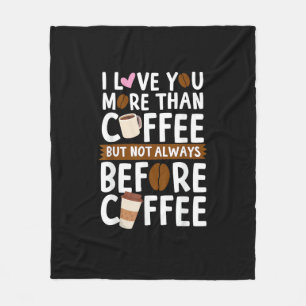 I Love You More Than Coffee But Not Always Before  Fleece Blanket