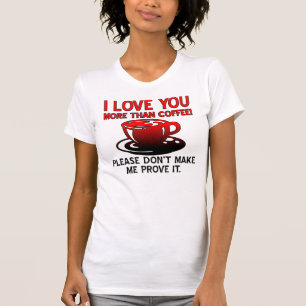 I Love You More Than Coffee Funny T-Shirt Quotes