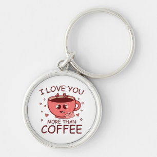 I Love You More Than Coffee Keychain