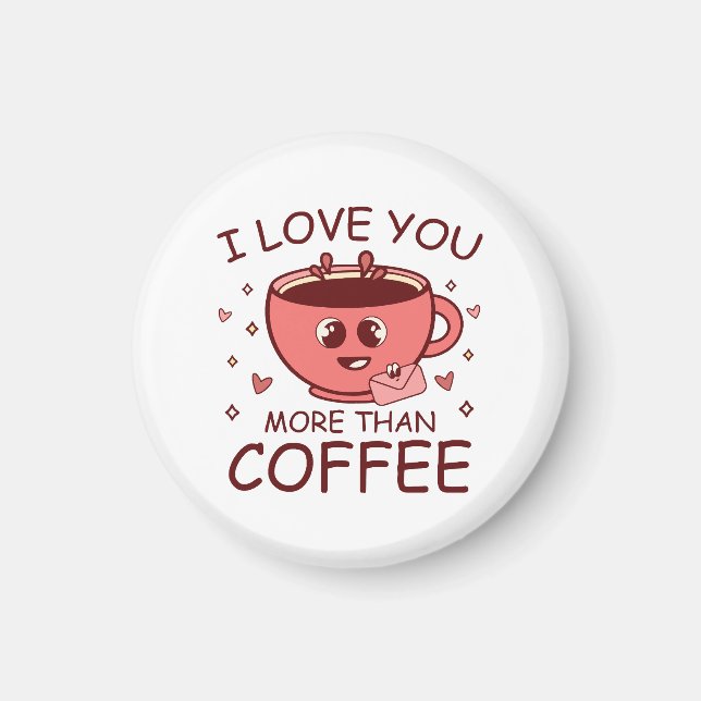 I Love You More Than Coffee Magnet (Front)