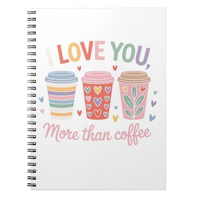I Love You More Than Coffee Notebook (Front)