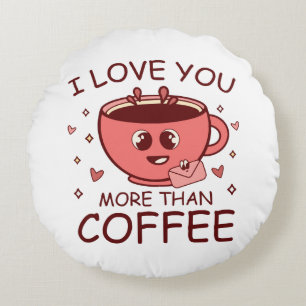 I Love You More Than Coffee Round Pillow