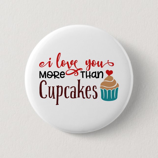 I Love You More Than Cupcakes 2 Inch Round Button (Front)