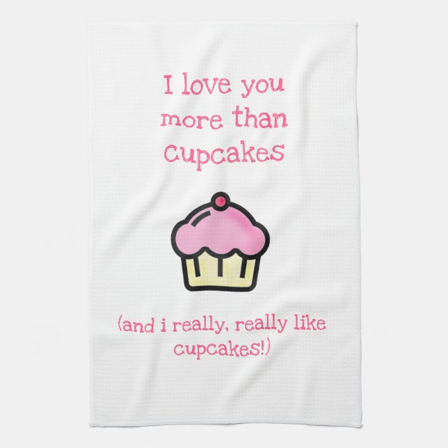 I love you more than cupcakes! Fun Kitchen Towel (Vertical)