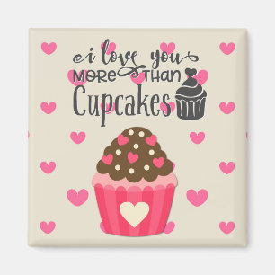 I Love You More Than Cupcakes Magnet