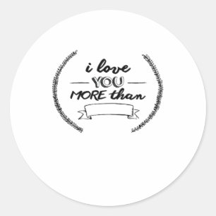 I Love You More Than Heartfelt Minimal Design  Classic Round Sticker