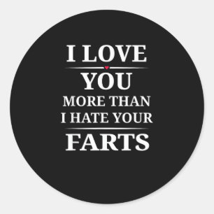 I Love You More Than I Hate Your Farts Funny Coupl Classic Round Sticker