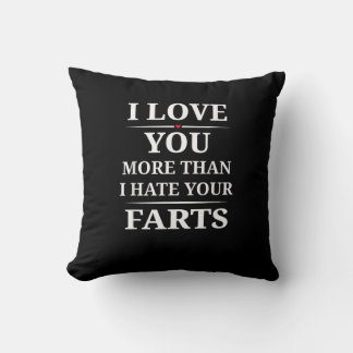 I Love You More Than I Hate Your Farts Funny Coupl Throw Pillow
