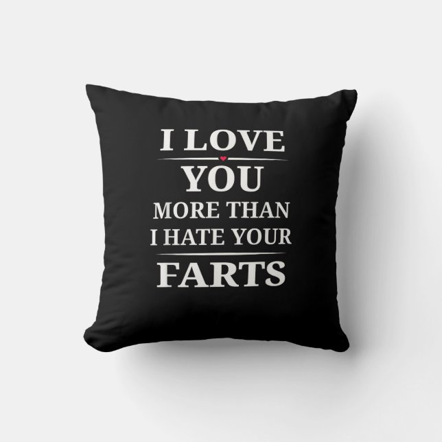 I Love You More Than I Hate Your Farts Funny Coupl Throw Pillow (Front)