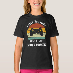 I Love You More Than I Love Video Games T-Shirt