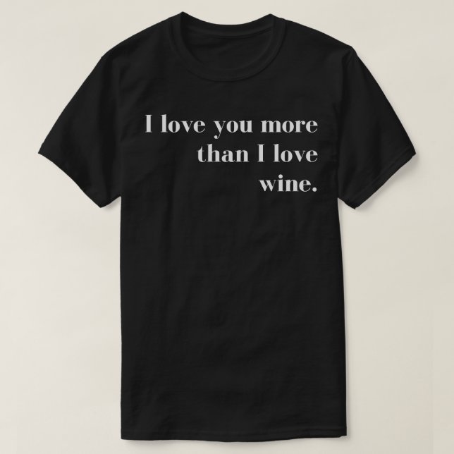 I Love You More than I Love Wine Funny Couples Val T-Shirt (Design Front)
