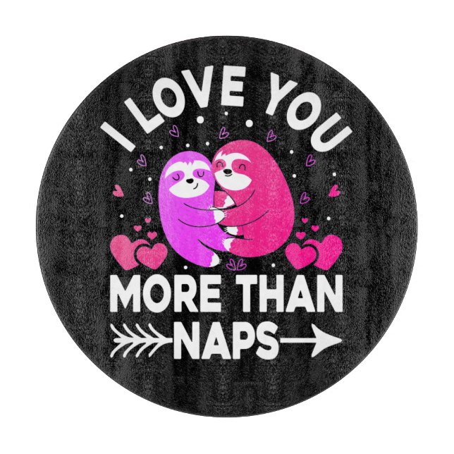 I Love You More Than Naps Pink and Purple Sloths   Cutting Board (Front)