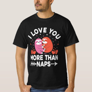 I Love You More Than Naps  T-Shirt