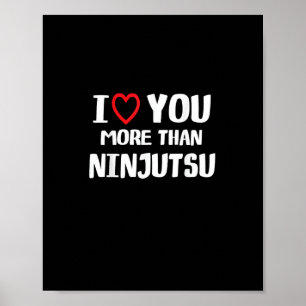I Love You More Than Ninjutsu Funny Womens Gift  Poster