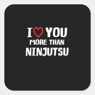 I Love You More Than Ninjutsu Funny Womens Gift Square Sticker