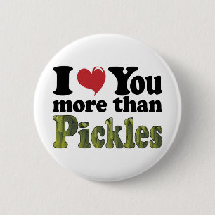I Love You More Than Pickles 2 Inch Round Button