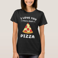I Love You More Than Pizza  Food Pun