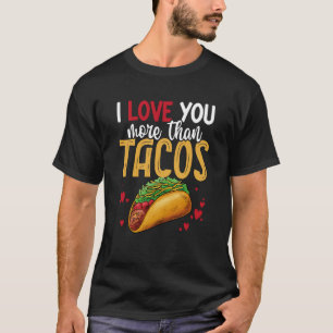 I Love You More Than Tacos Valentine's Day Taco Fa T-Shirt