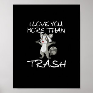 I Love You More Than Trash Funny Raccoon Humor  Poster