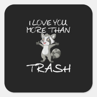 I Love You More Than Trash Funny Raccoon Humor Square Sticker
