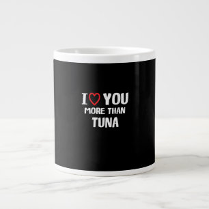 I Love You More Than Tuna Funny Gift  Large Coffee Mug