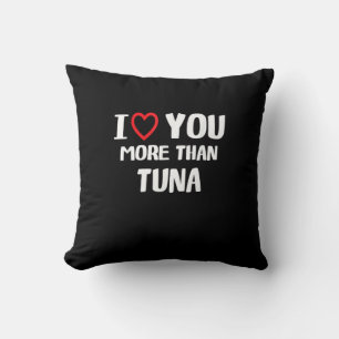 I Love You More Than Tuna Funny Gift  Throw Pillow