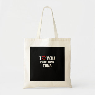 I Love You More Than Tuna Funny Gift  Tote Bag