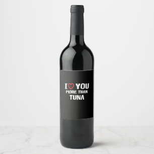I Love You More Than Tuna Funny Gift  Wine Label