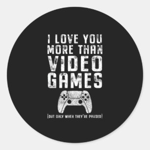 I Love You More Than Video Games Gamer Gift  Classic Round Sticker