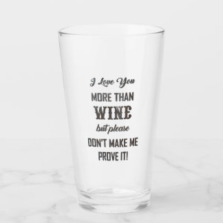 I LOVE YOU MORE THAN WINE... GLASS