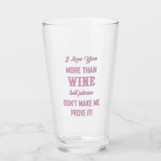 I LOVE YOU MORE THAN WINE... GLASS
