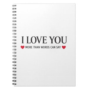 I Love You More Than Words Can Say Notebook