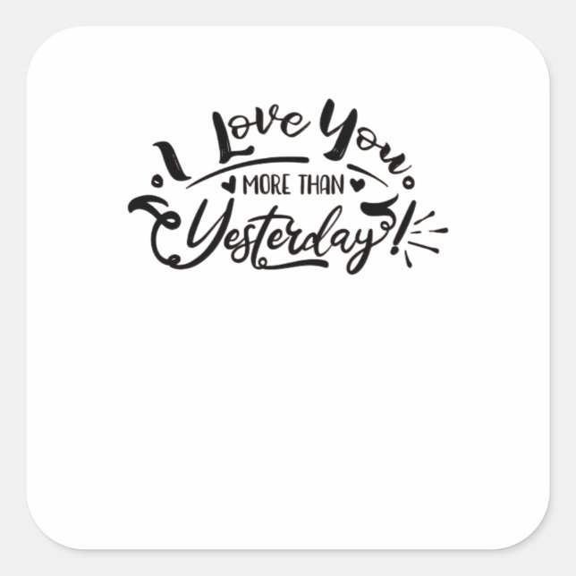 I Love You More Than Yesterday Romantic Design  Square Sticker (Front)