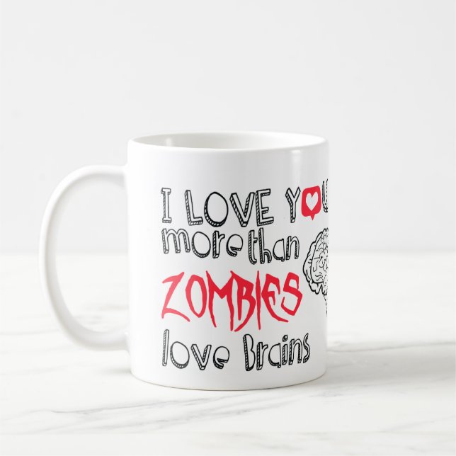 I love you more than Zombies love Brains Coffee Mug (Left)