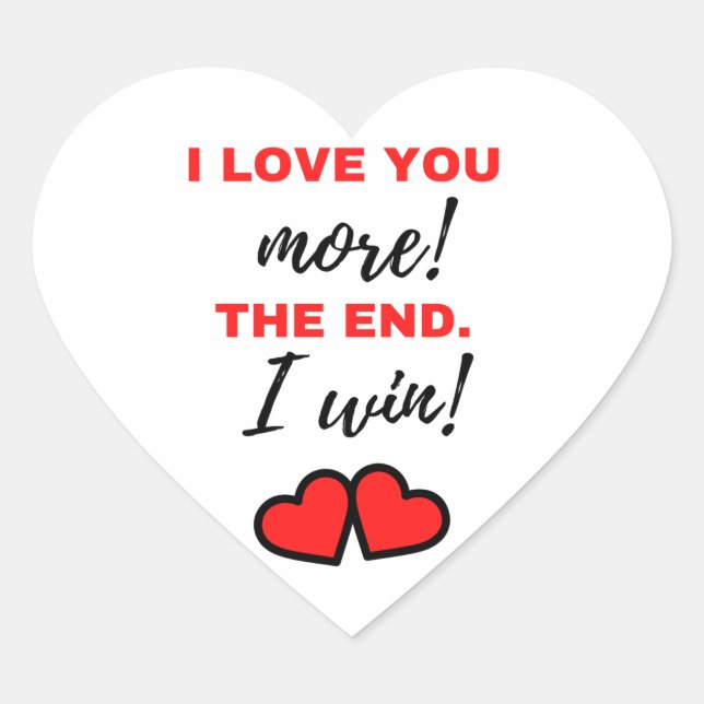I Love You More! The End. I Win! Black Heart Sticker (Front)