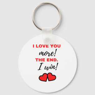 I Love You More! The End. I Win! Black Keychain