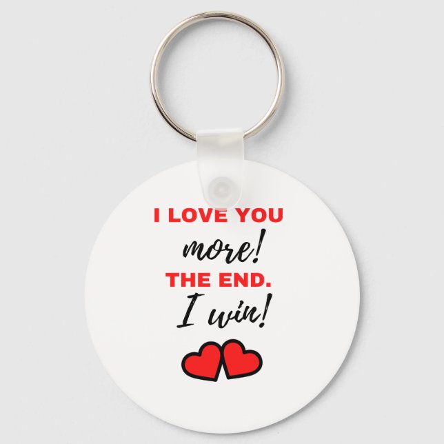 I Love You More! The End. I Win! Black Keychain (Front)