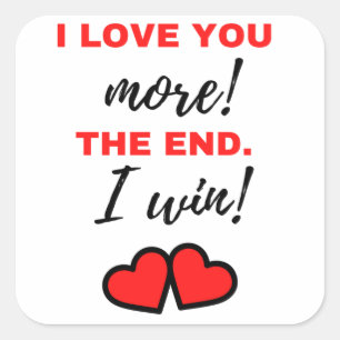 I Love You More! The End. I Win! Black Square Sticker
