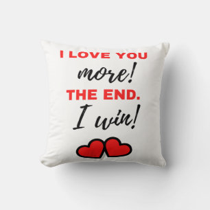 I Love You More! The End. I Win! Black Throw Pillow
