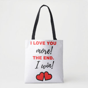 I Love You More! The End. I Win! Black Tote Bag