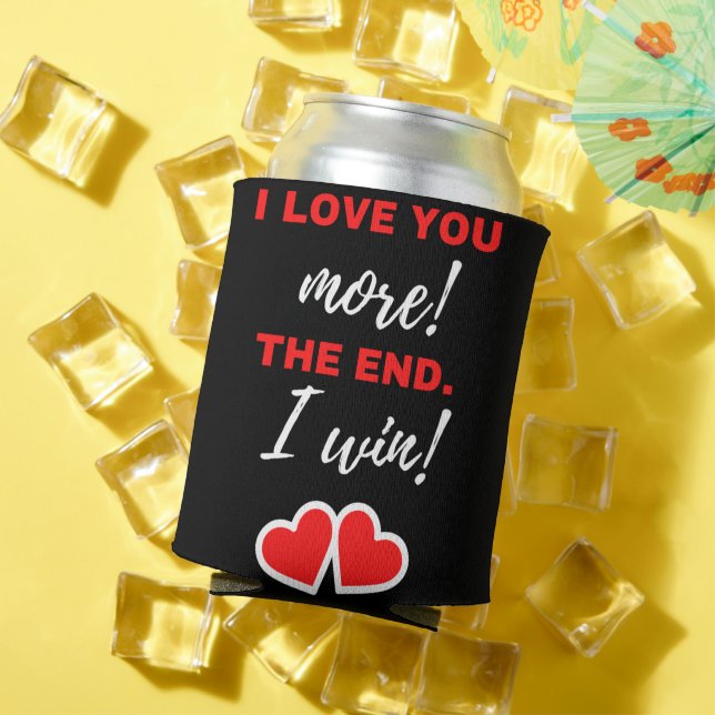 I Love You More! The End. I Win! Can Cooler (In Situ Summer)