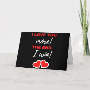 I Love You More! The End. I Win! Card
