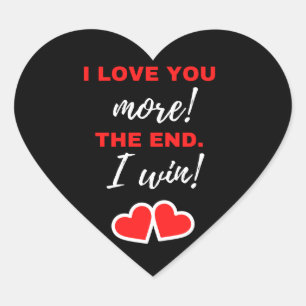 I Love You More! The End. I Win! Heart Sticker