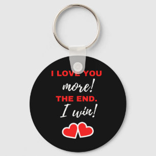 I Love You More! The End. I Win! Keychain