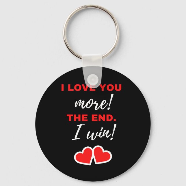 I Love You More! The End. I Win! Keychain (Front)