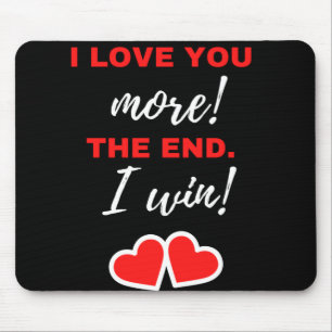 I Love You More! The End. I Win! Mouse Pad