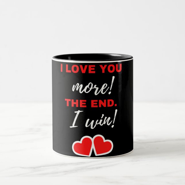 I Love You More! The End. I Win! Two-Tone Coffee Mug (Center)