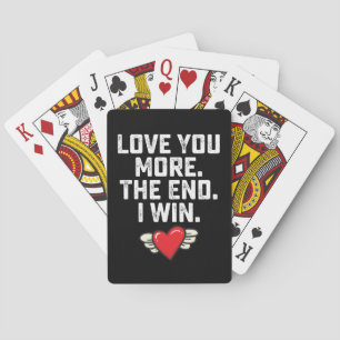 I Love You More The End I Win Valentine's Day Playing Cards