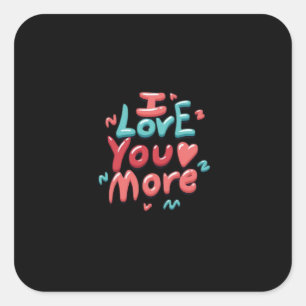 I Love You More Timeless Classic  Square Sticker