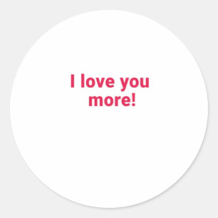 I Love You More Timeless Heartfelt Design  Classic Round Sticker